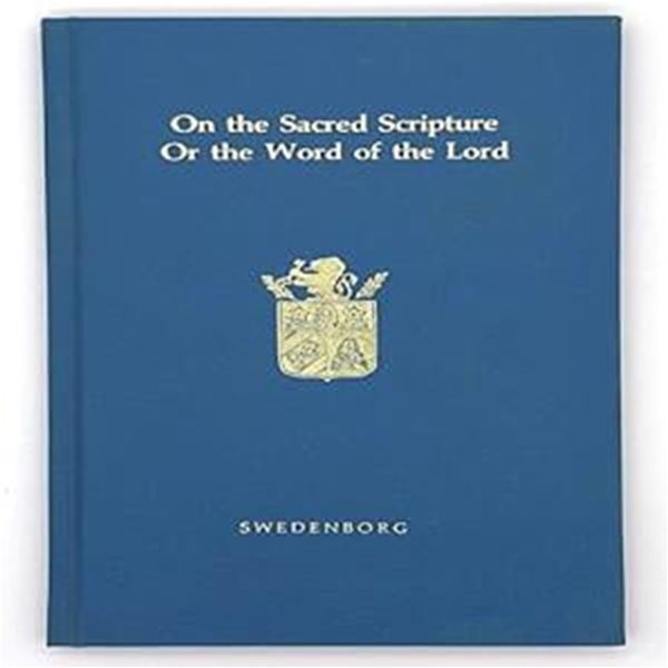 On the Sacred Scripture or the Word of the Lord from Experience: A Posthumously Published Work of Emanuel Swedenborg Otherwise known as De Verbo (Hardcover)