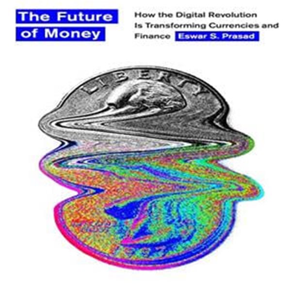 The Future of Money : How the Digital Revolution Is Transforming Currencies and Finance (Hardcover)