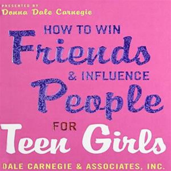 How to Win Friends and Influence People for Teen Girls