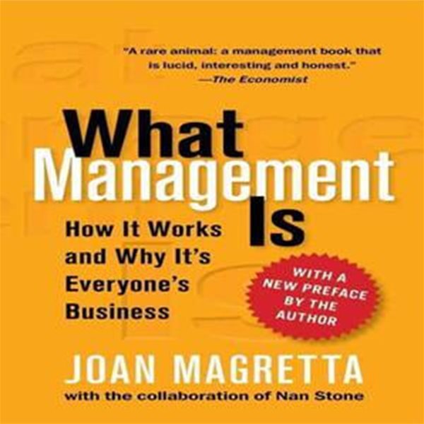 What Management Is: How It Works and Why It’s Everyone’s Business (How It Works and Why It’s Everyone’s Business)