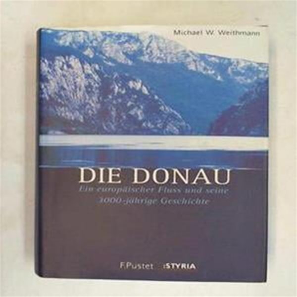 Die Donau. Ein europaischer Fluss und seine 3000-jahrige Geschichte.(저먼에디션)