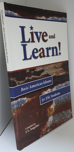 Live and Learn! Basic American Idioms for ESL Students