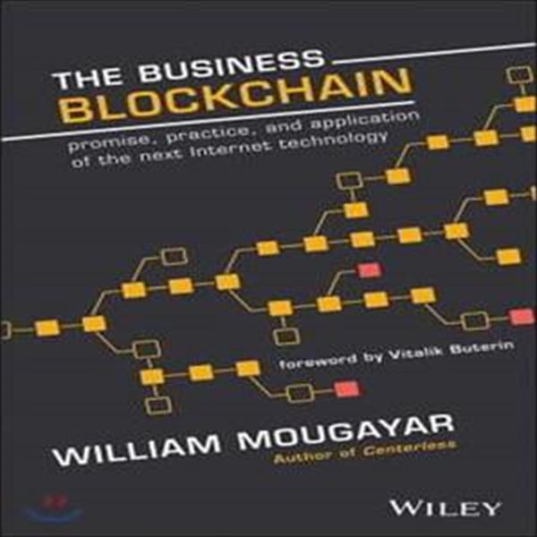 The Business Blockchain (A Primer on the Promise, Practice and Application of the Next Internet Technology)