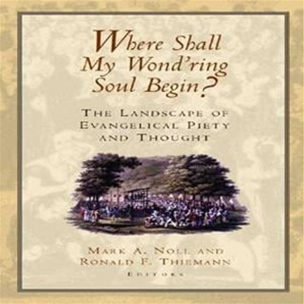 (영문판) Where Shall My Wond&#39;Ring Soul Begin? (Paperback) - The Landscape of Evangelical Piety and Thought