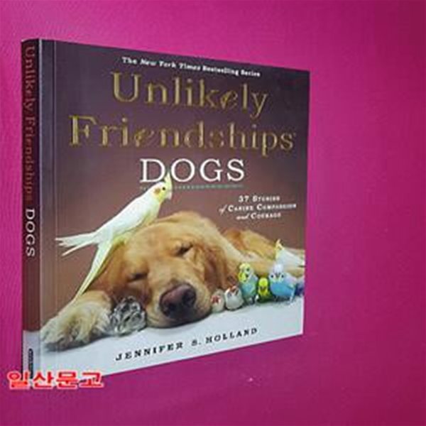 Unlikely Friendships: Dogs: 37 Stories of Canine Compassion and Courage (Dogs: 37 Stories of Canine Compassion and Courage)