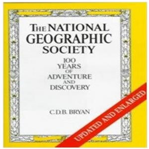 The National Geographic Society (Hardcover, Updated, Subsequent) - 100 Years of Adventure and Discovery / C. D. B. Bryan (지은이), 모튼 (Robert Morton), Edith Pavese (엮은이) | Harry N Abrams Inc [영