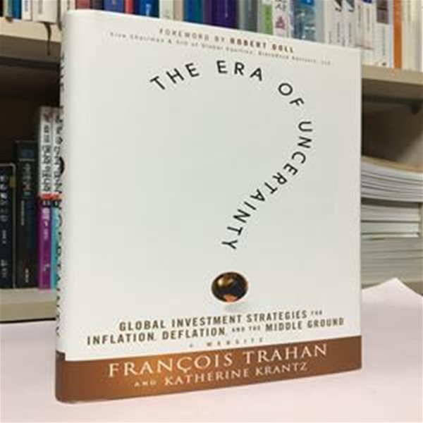 The Era of Uncertainty: Global Investment Strategies for Inflation, Deflation, and the Middle Ground