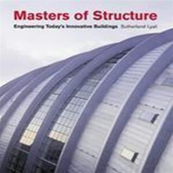 Masters of Structures : Engineering Today&#39;s Innovative Buildings