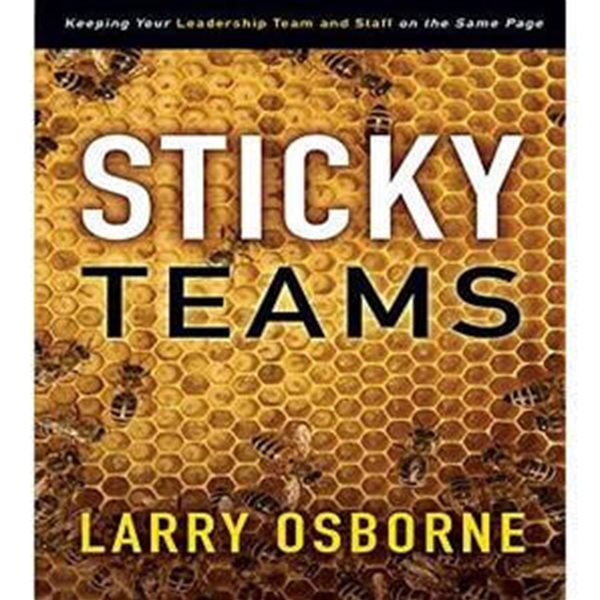 Sticky Teams: Keeping Your Leadership Team and Staff on the Same Page (Keeping Your Leadership Team and Staff on the Same Page)