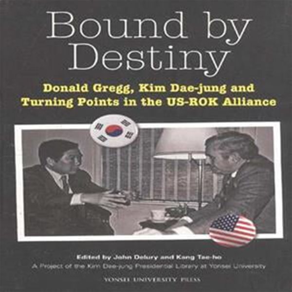 Bound by Destiny: Donald Gregg, Kim Dae-jung and Turning Points in the US-ROK Alliance