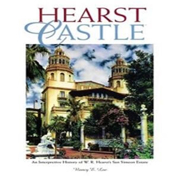 Hearst Castle: An Interpretive History of W. R. Hearst&#39;s San Simeon Estate