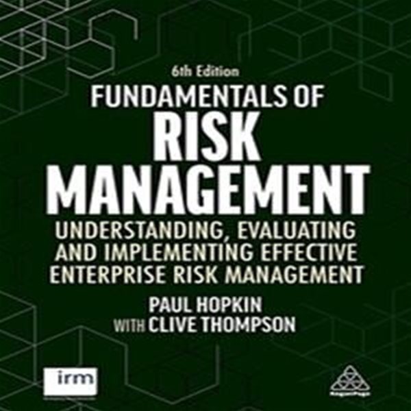 Fundamentals of Risk Management (Understanding, Evaluating and Implementing Effective Enterprise Risk Management)