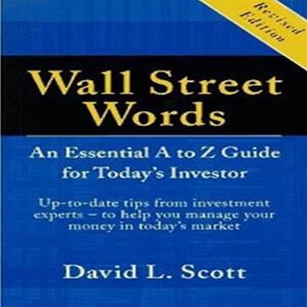 Wall Street Words: An Essential A to Z Guide for Today‘s Investor