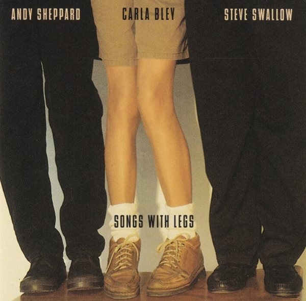 칼라 블레이 (Carla Bley), 앤디 셰퍼드 (Andy Sheppard) - Songs With Legs(독일발매)
